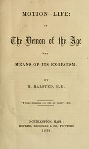 Cover of: Motion-life, or, The demon of the age and means of its exorcism by H. Halsted