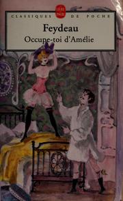 Cover of: Occupe-toi d'Amélie: pièce en trois actes et quatre tableaux, Théâtre des Nouveautés, 1908