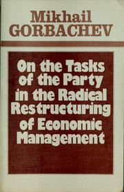 Cover of: On the tasks of the party in the radical restructuring of economic management: the report and concluding speech by the General Secretary of the CPSU Central Committee at the Plenary Meeting of the CPSU Central Committee, June 25-26, 1987
