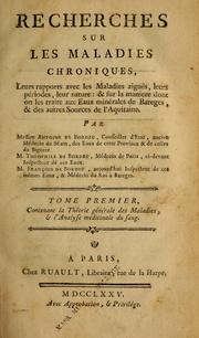 Cover of: Recherches sur les maladies chroniques: leurs rapports avec les maladies aiguës, leurs périodes, leur nature : & sur la maniere dont on les traite aux eaux minérales de Bareges, & des autres sources de l'Aquitaine