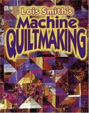 Cover of: Lois Smith's machine quiltmaking. by Lois Tornquist Smith