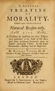 Cover of: A general treatise of morality, form'd upon the principles of natural reason only: with a preface in answer to two essays lately published in the Fable of the bees : and some incidental remarks upon an Inquiry concerning virtue, by the Right Honourable Anthony Earl of Shaftsbury