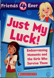 Cover of: Just My Luck! Embarrassing Moments And The Girls Who Survive Them (Friends 4 Ever)