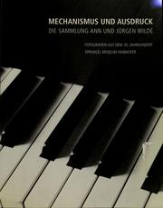 Cover of: Mechanismus und Ausdruck: die Sammlung Ann und Jürgen Wilde : Fotografien aus dem 20. Jahrhundert