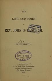 The life and times of Rev. John G. Landrum by Griffith, H. P.