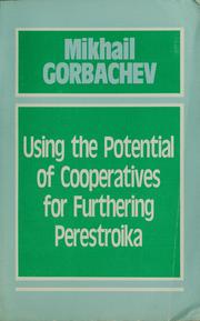 Cover of: Using the potential of cooperatives for furthering perestroika: speech by General Secretary of the CPSU Central Committee, Mikhail Gorbachev, at the 4th All-Union Congress of Collective Farmers, March 23, 1988