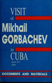 Cover of: Visit of Mikhail Gorbachev, General Secretary of the CPSU Central Committee, Chairman of the Presidium of the USSR Supreme Soviet, to Cuba April 2-5, 1989 by 