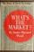 Cover of: What's the market?