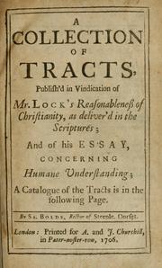 Cover of: A collection of tracts, publish'd in vindication of Mr. Lock's Reasonableness of Christianity, as deliver'd in the Scriptures; and of his Essay, concerning humane understanding ...