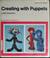 Cover of: Creating with puppets.