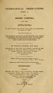 Cover of: Pathological observations: on dropsy, purpura and the influenza of the latter end of the year 1822, and beginning of that of 1823 : and particularly on the morbid changes of the blood, and their influence on the production and course of the diseases, illustrated by select cases and dissections