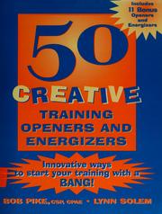 Cover of: 50 creative training openers & energizers: innovative ways to start your training with a bang!