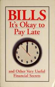 Cover of: Bills: it's okay to pay late, and other very useful financial secrets