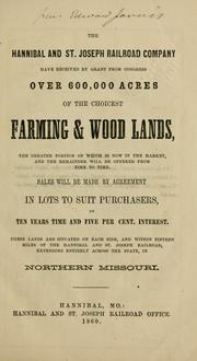 Cover of: The Hannibal and St. Joseph Railroad Company have received by grant from Congress over 600,000 acres of the choicest farming & wood lands, the greater portion of which is now in the market, and the remainder will be offered from time to time ...: These lands are situated ... in northern Missouri.