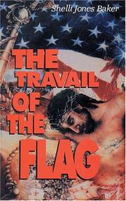 Cover of: The travail of the flag by Shelli Jones Baker