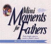 Cover of: Mini Moments for Fathers: Forty Bright Spots to Warm a Fathers Heart (Mini Moments)