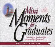 Cover of: Mini Moments for Graduates: Forty Bright Spots to Light the Path of a Graduate (Mini Moments)