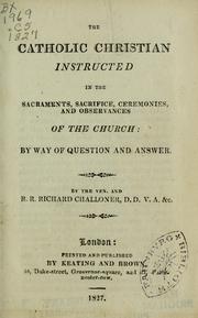 Cover of: The Catholic Christian instructed, in the sacraments, sacrifice, ceremonies, and observances of the church by Calloner, Richard bp