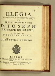 Cover of: Elegia na infausta, e intempestiva morte do Serenissimo Senhor D. Joseph Principe do Brazil by João Xavier de Matos, João Xavier de Matos