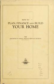 Cover of: How to plan, finance and build your home by Architects' Small House Service Bureau of the United States.