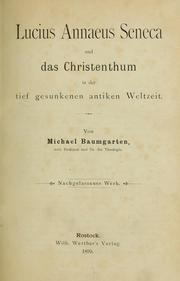 Cover of: Lucius Annaeus Seneca und das Christenthum in der tief gesunkenen antiken Weltzeit by Michael Baumgarten