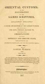 Cover of: Oriental customs, or, An illustration of the sacred scriptures, by an explanatory application of the customs and manners of the Eastern nations,  and especially the Jews, therein alluded to, collected from the most celebrated travellers, and the most eminent critics