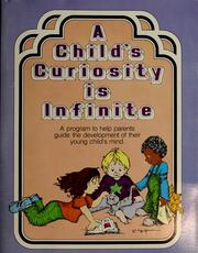 Cover of: A child's curiosity is infinite by 