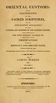 Cover of: Oriental customs, or, An illustration of the sacred scriptures, by an explanatory application of the customs and manners of the Eastern nations,  and especially the Jews, therein alluded to, collected from the most celebrated travellers, and the most eminent critics