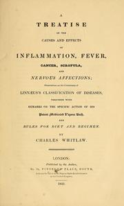 Cover of: A treatise on the causes and effects of inflammation, fever, cancer, scrofula, and nervous affections: observations on the correctness of Linnaeus's classification of diseases, together with remarks on the specific action of his patent medicated vapour bath, and rules for diet and regimen