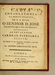 Cover of: Carta consolatoria na morte infausta de S.A. Real o Senhor D. José Principe que foi do Brazil: Offerecida ao Emmo. Senhor Cardeal patriarca eleito, do conselho de Sua Magestade fidelissima, e seu cappellaõ mór