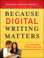 Cover of: Because Digital Writing Matters: improving student writing in online and multimedia environments