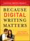 Cover of: Because Digital Writing Matters