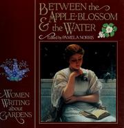 Cover of: Between the apple-blossom & the water: women writing about gardens