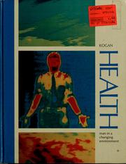 Cover of: Health: man in a changing environment by Benjamin A. Kogan, Benjamin A. Kogan