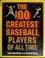 Cover of: The 100 greatest baseball players of all time