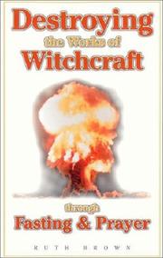 Destroying the Works of Witchcraft Through Fasting & Prayer by Ruth Brown