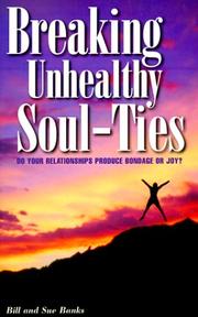 Cover of: Breaking Unhealthy Soul-Ties: Do Your Relationships Produce Bondage or Joy?