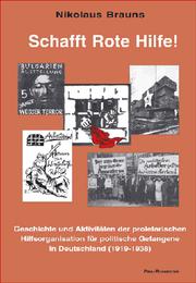 Cover of: Schafft Rote Hilfe!: Geschichte und Aktivitäten der proletarischen Hilfsorganisation für politische Gefangene in Deutschland (1919-1938)