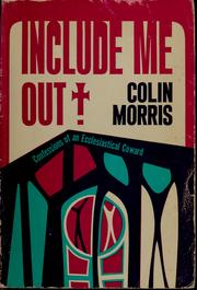 Cover of: Include me out! Confessions of an ecclesiastical coward | Morris, Colin