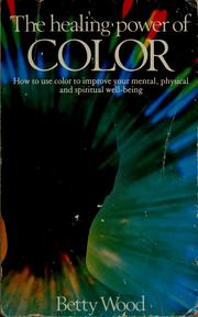 Cover of: The healing power of colour: how to use color to improve your mental, physical and spiritual well-being