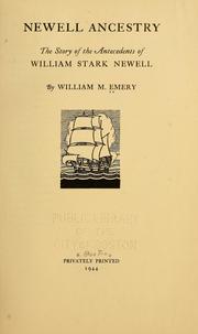 Cover of: Newell ancestry: the story of the antecedents of William Stark Newell