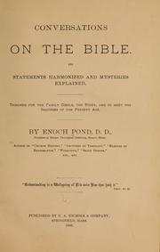 Cover of: Conversations on the Bible.: Its statements harmonized and mysteries explained. Designed for the family circle, the study, and to meet the inquiries of the present age.