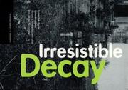 Cover of: Irresistible decay by Michael S. Roth