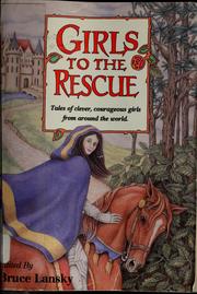 Cover of: Girls to the rescue: tales of clever, courageous girls from around the world