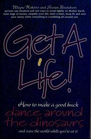 Cover of: Get a life!: how to make a good buck, dance around the dinosaurs and save the world while you're at it