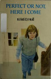 Cover of: Perfect or not, here I come by Kristi Holl