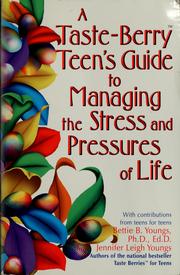 Cover of: A taste-berry teen's guide to managing the stress and pressures of life ; with contributions from teens for teens by Bettie B. Youngs, Jennifer Leigh Youngs