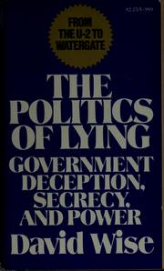 Cover of: The politics of lying: government deception, secrecy, and power