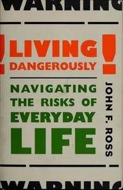 Cover of: Living dangerously: navigating the risks of everyday life