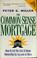 Cover of: The common-sense mortgage